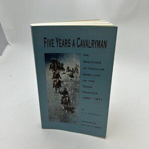 Five Years a Cavalryman: Or, Sketches of Regular Army Life on the Texas...
